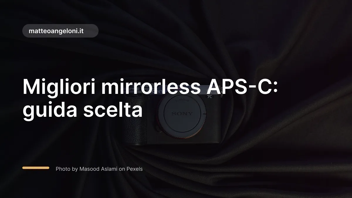 Migliori mirrorless APS-C: guida scelta