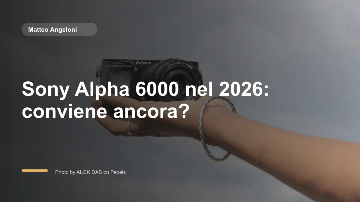 Sony Alpha 6000 nel 2026: conviene ancora?